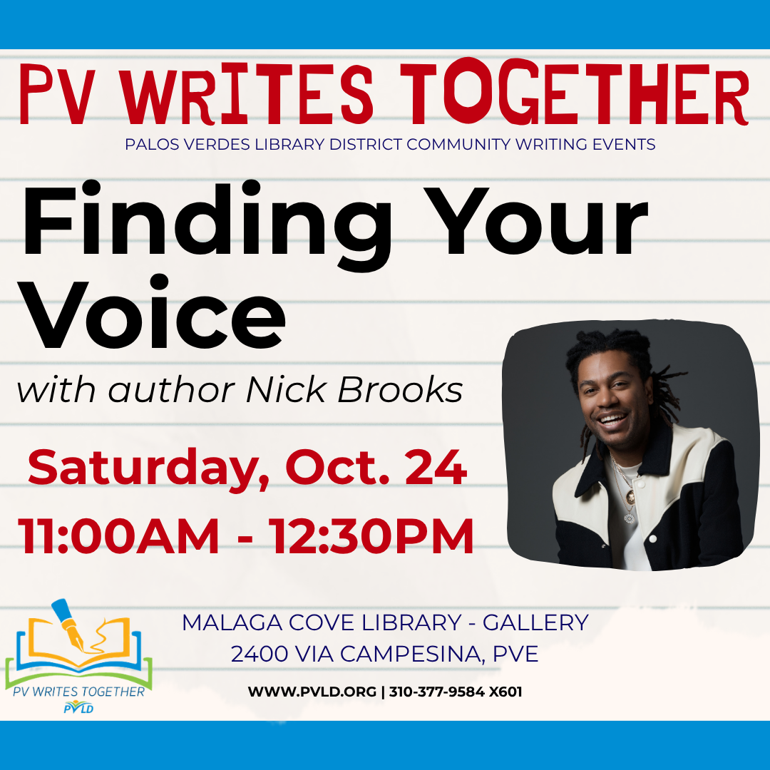 PVWT: Finding Your Voice: What makes writing sound unmistakably like you? - with author Nick Brooks Saturday, October 24: 11:00am - 12:30pm  Malaga Cove Library - Gallery & Garden