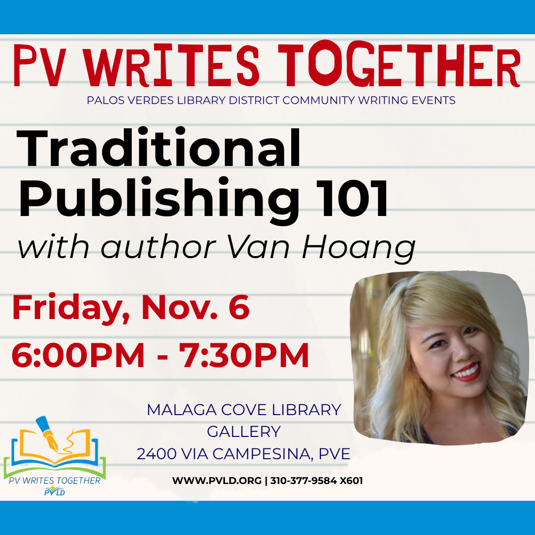 PVWT: Traditional Publishing 101 - with Van Hoang Friday, November 06: 6:00pm - 7:30pm  Malaga Cove Library - Gallery & Garden