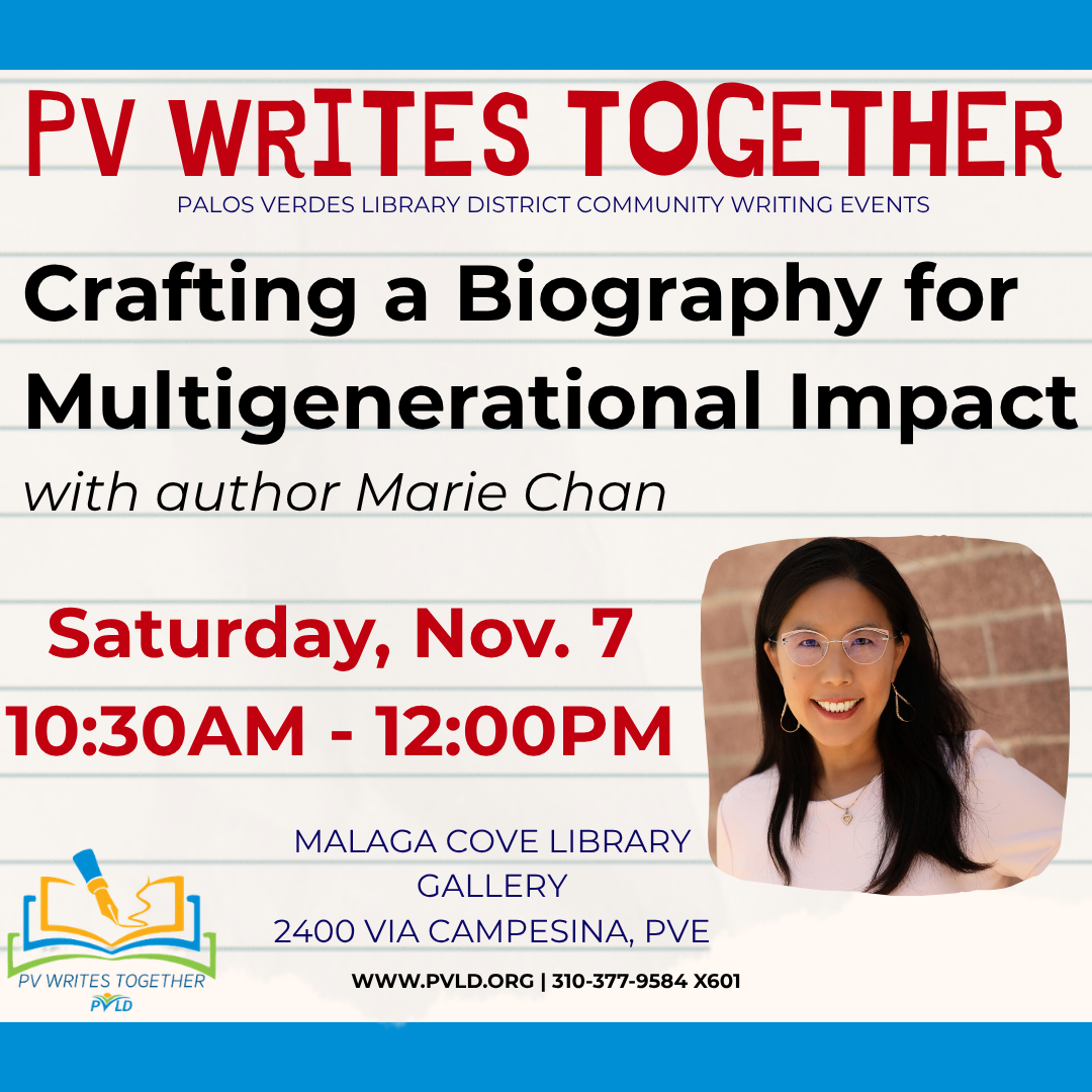 PVWT: Crafting a Biography for Multigenerational Impact with Marie Chan Saturday, November 07: 10:30am - 12:00pm  Malaga Cove Library - Gallery & Garden