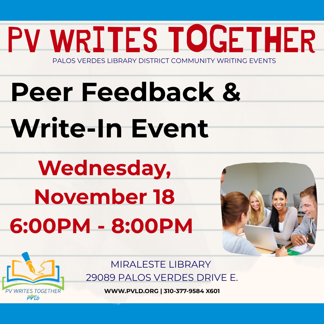 PVWT: Peer Feedback & Write In Wednesday, November 18: 6:00pm - 8:00pm  Miraleste Library - Main Floor