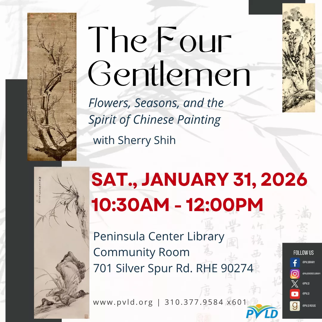 The Four Gentlemen: Flowers, Seasons, and the Spirit of Chinese Painting - Presentation by Sherry Shih Saturday, January 31: 10:30am - 12:00pm  Peninsula Center Library - Community Room Age group:   Young Reader  Teen  Senior  Adult