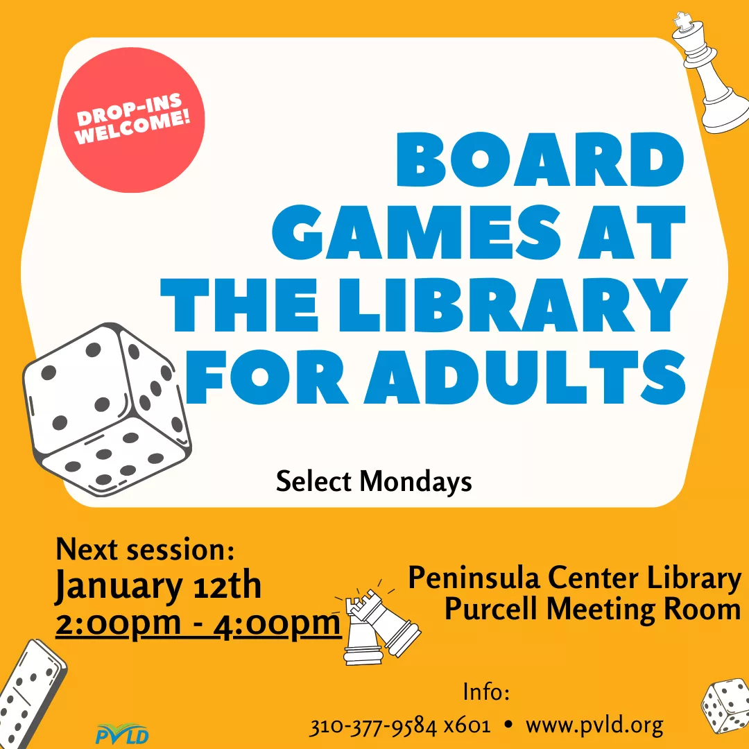 Board Games for Adults Monday, January 12: 2:00pm - 4:00pm  Peninsula Center Library - Purcell Room