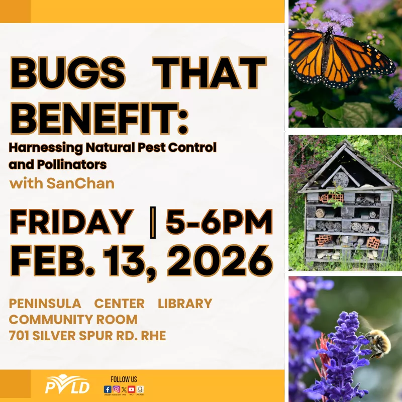 Bugs That Benefit with SanChan: Harnessing Natural Pest Control and Pollinators An introductory gardening program Friday, February 13 5:00pm - 6:00pm Peninsula Center Library Community Room