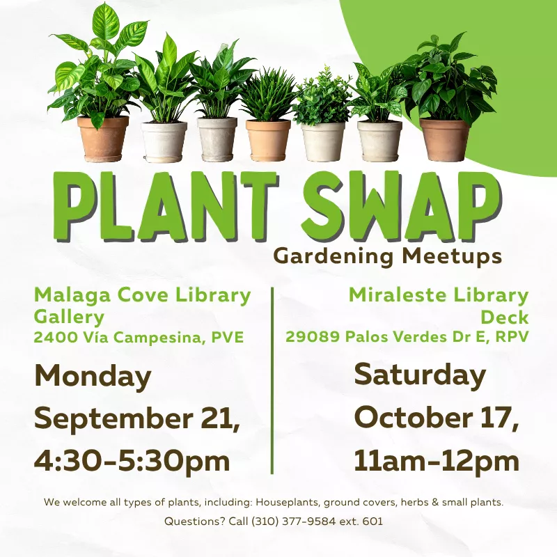 Plant Swap - Gardening Meet Up Monday, September 21: 4:30pm - 5:30pm  Malaga Cove Library - Gallery &amp; Garden