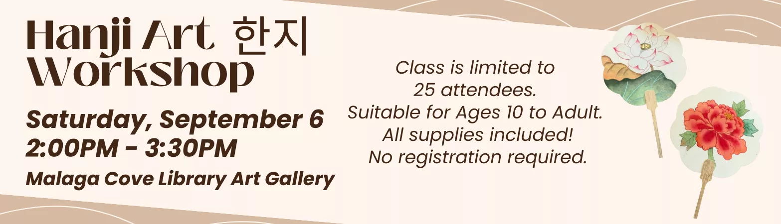 Hanji Art Workshop Introduction to Hanji Paper Art Saturday, September 06 2:00pm - 3:30pm Malaga Cove Library Gallery &amp; Garden
