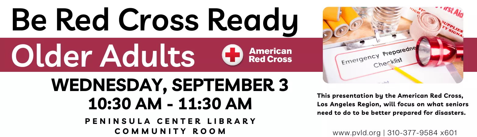 Be Red Cross Ready-Older Adults Wednesday, September 03 10:30am - 11:30am Peninsula Center Library Community Room